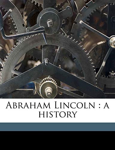 Abraham Lincoln: A History (9781171789482) by Nicolay, John George; Hay, John