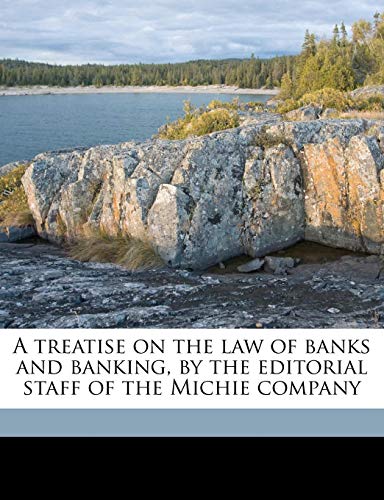 9781171794493: A treatise on the law of banks and banking, by the editorial staff of the Michie company