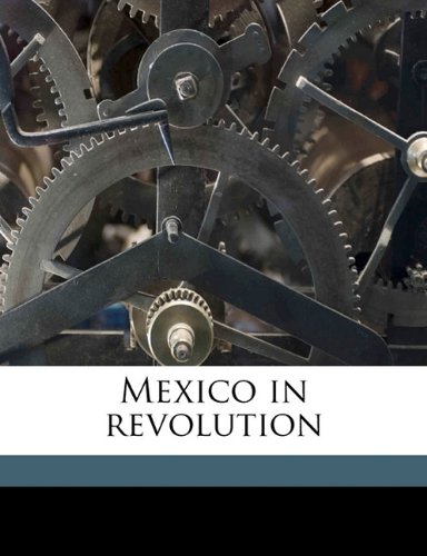 Mexico in revolution (9781171802921) by [???]