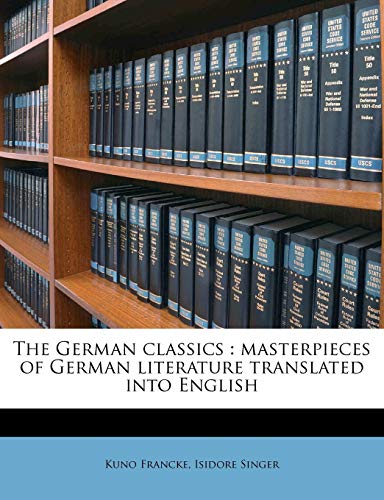 The German classics: masterpieces of German literature translated into English Volume 15 (9781171809159) by Francke, Kuno; Singer, Isidore