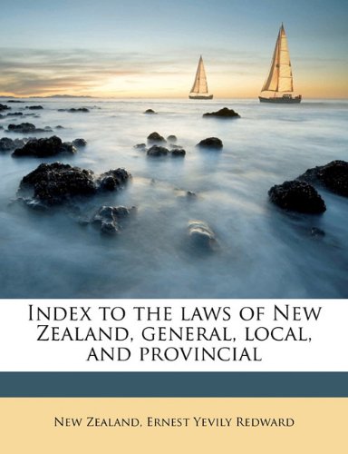 Index to the laws of New Zealand, general, local, and provincial (9781171811114) by Zealand, New; Redward, Ernest Yevily