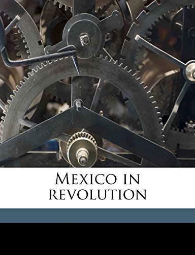 Mexico in revolution (9781171814849) by Blasco IbÃ¡Ã±ez, Vicente; Livingston, Arthur; Padin, JosÃ©