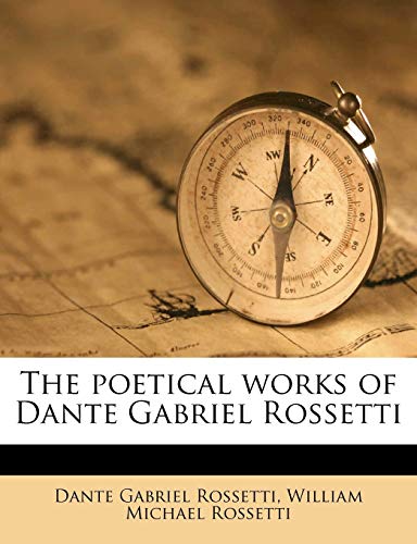 The poetical works of Dante Gabriel Rossetti (9781171821465) by Rossetti, Dante Gabriel; Rossetti, William Michael