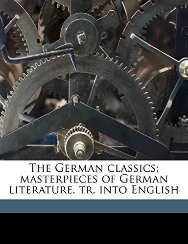 The German classics; masterpieces of German literature, tr. into English (9781171826316) by Francke, Kuno; Howard, William Guild; Singer, Isidore