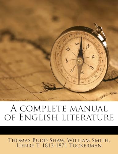 A complete manual of English literature (9781171828921) by Shaw, Thomas Budd; Smith, William; Tuckerman, Henry T 1813-1871