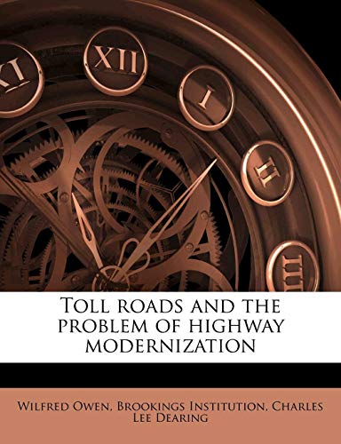 Toll roads and the problem of highway modernization (9781171846574) by Owen, Wilfred; Institution, Brookings; Dearing, Charles Lee