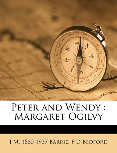 Peter and Wendy: Margaret Ogilvy (9781171873013) by Barrie, J M. 1860-1937; Bedford, F D