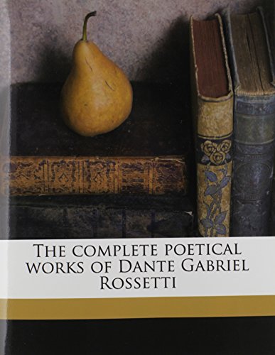 The complete poetical works of Dante Gabriel Rossetti (9781171893646) by Rossetti, Dante Gabriel; Rossetti, William Michael