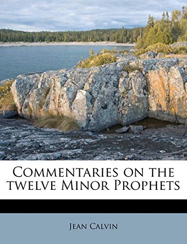 Commentaries on the twelve Minor Prophets Volume 1 (9781171902768) by Calvin, Jean