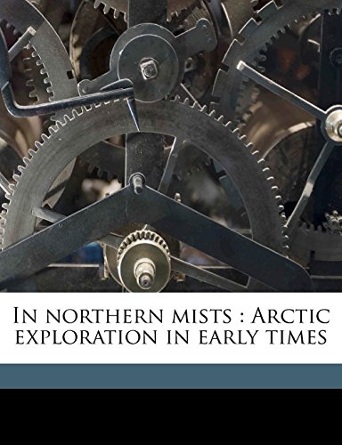 9781171911500: In northern mists: Arctic exploration in early times Volume 1