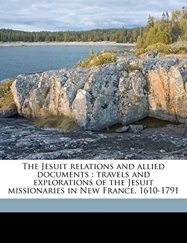 The Jesuit relations and allied documents: travels and explorations of the Jesuit missionaries in New France, 1610-1791 Volume 38-39 (9781171912507) by Jesuits, Jesuits; Thwaites, Reuben Gold