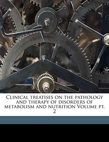 9781171981138: Clinical Treatises on the Pathology and Therapy of Disorders of Metabolism and Nutrition Volume Pt. 2