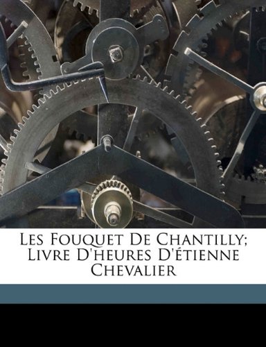 9781171993315: Les Fouquet de Chantilly; livre d'heures d'tienne Chevalier