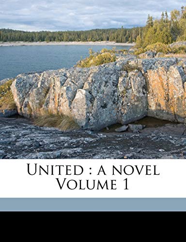 9781171993704: United: a novel Volume 1