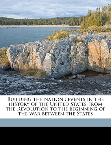 Building the nation: events in the history of the United States from the Revolution to the beginning of the War between the States (9781172025435) by Coffin, Charles Carleton