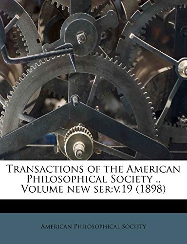 Transactions of the American Philosophical Society .. Volume new ser: v.19 (1898) (9781172060214) by Society, American Philosophical