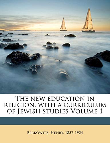 Imagen de archivo de The New Education in Religion, with a Curriculum of Jewish Studies Volume 1 a la venta por Ebooksweb