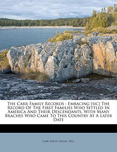 9781172172009: The Carr Family Records: Embacing [Sic] the Record of the First Families Who Settled in America and Their Descendants, with Many Braches Who Came to This Country at a Later Date