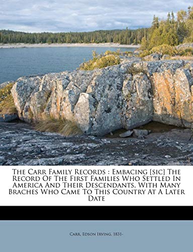 9781172172009: The Carr family records: embacing [sic] the record of the first families who settled in America and their descendants, with many braches who came to this country at a later date