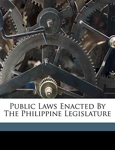 Public laws enacted by the Philippine Legislature (9781172192717) by Philippines; Legislature, Philippines.