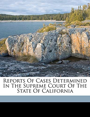 Reports of cases determined in the Supreme Court of the state of California (9781172197477) by Court, California. Supreme; Company, Bancroft-Whitney