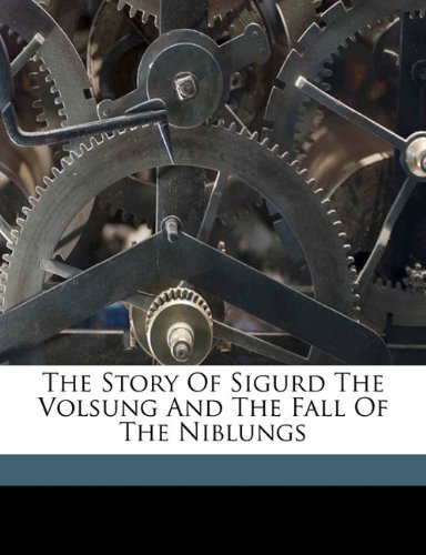 9781172210381: The Story of Sigurd the Volsung and the Fall of the Niblungs