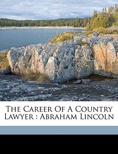 9781172244447: The career of a country lawyer: Abraham Lincoln