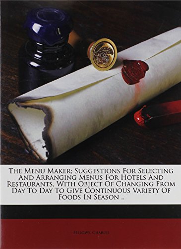 9781172260560: The menu maker; suggestions for selecting and arranging menus for hotels and restaurants, with object of changing from day to day to give continuous variety of foods in season ..