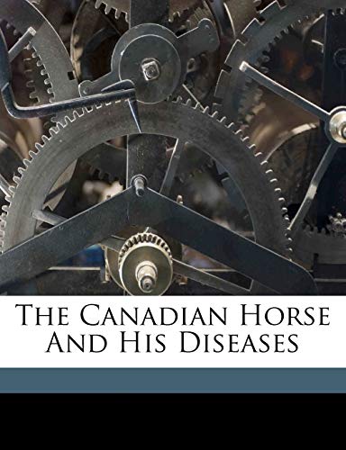 The Canadian horse and his diseases (9781172261857) by D, M'Eachran; Andrew, Smith