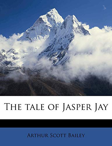 The tale of Jasper Jay (9781172291779) by Bailey, Arthur Scott