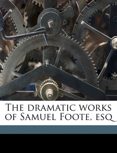 The dramatic works of Samuel Foote, es, Volume 1 (9781172295210) by Foote, Samuel