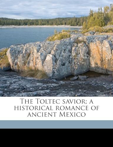 9781172299966: The Toltec Savior; A Historical Romance of Ancient Mexico