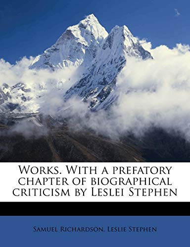 Works. With a prefatory chapter of biographical criticism by Leslei Stephen Volume 09 (9781172305780) by Richardson, Samuel; Stephen Sir, Sir Leslie