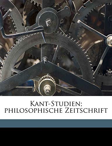 Kant-Studien; Philosophische Zeitschrift (German Edition) (9781172311224) by Kant-Gesellschaft; Vaihinger, Hans; Scheler, Max