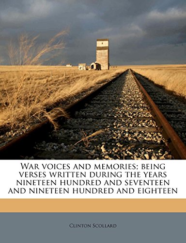 War voices and memories; being verses written during the years nineteen hundred and seventeen and nineteen hundred and eighteen (9781172334964) by Scollard, Clinton