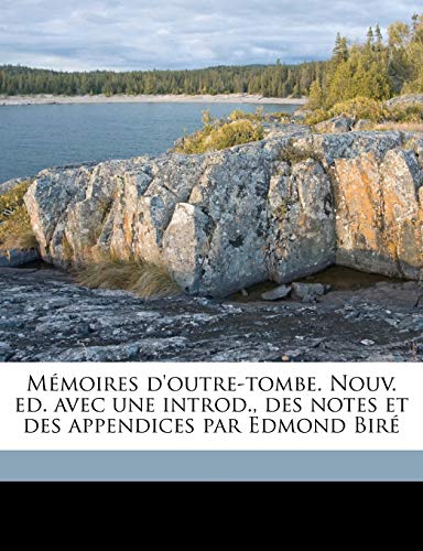 M Moires D'Outre-Tombe. Nouv. Ed. Avec Une Introd., Des Notes Et Des Appendices Par Edmond Bir (French Edition) (9781172342921) by Chateaubriand, Francois Rene; Bire, Edmond; Bir, Edmond