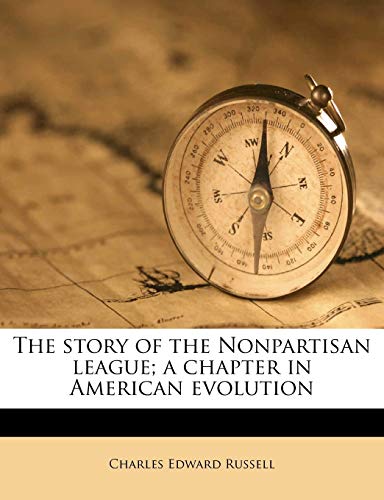 The story of the Nonpartisan league; a chapter in American evolution (9781172345052) by Russell, Charles Edward