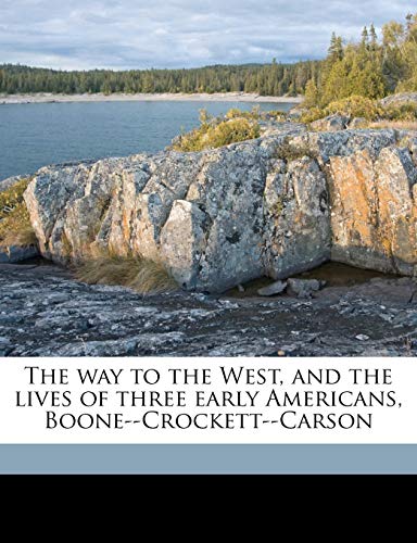 The way to the West, and the lives of three early Americans, Boone--Crockett--Carson (9781172346004) by Hough, Emerson; Remington, Frederic