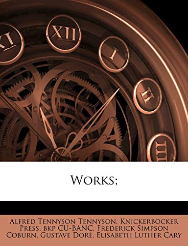 Works; Volume 6 (9781172377015) by Tennyson Baron, Lord Alfred; Cu-Banc, Knickerbocker Press Bkp; Coburn, Frederick Simpson; Cary, Elisabeth Luther; Dor, Gustave; Dore, Gustave