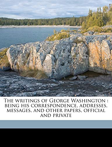 The writings of George Washington: being his correspondence, addresses, messages, and other papers, official and private Volume 7 (9781172378128) by Sparks, Jared; Washington, George; Stuart, Gilbert