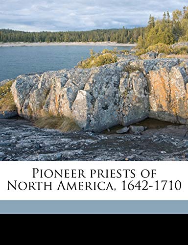 9781172399666: Pioneer priests of North America, 1642-1710 Volume 1
