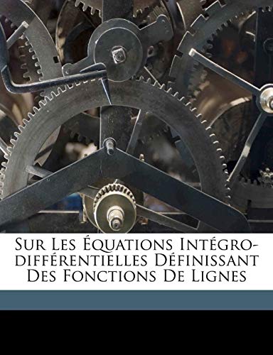 Sur les Ã©quations intÃ©gro-diffÃ©rentielles dÃ©finissant des fonctions de lignes (French Edition) (9781172443086) by Paul, LÃ©vy