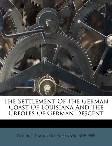 9781172480074: The settlement of the German coast of Louisiana and the Creoles of German descent