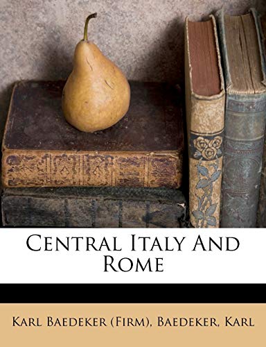 Central Italy and Rome (9781172485543) by Karl, Baedeker; (Firm), Karl Baedeker