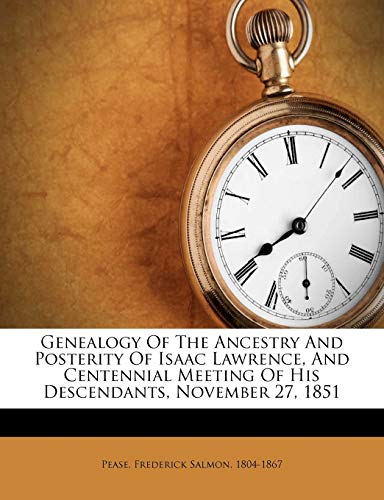 9781172493968: Genealogy of the ancestry and posterity of Isaac Lawrence, and Centennial meeting of his descendants, November 27, 1851