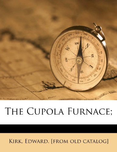 Beispielbild fr The Cupola Furnace; zum Verkauf von Buchpark
