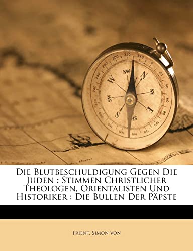 Stock image for Die Blutbeschuldigung Gegen Die Juden: Stimmen Christlicher Theologen, Orientalisten Und Historiker: Die Bullen Der Papste (German Edition) for sale by dsmbooks