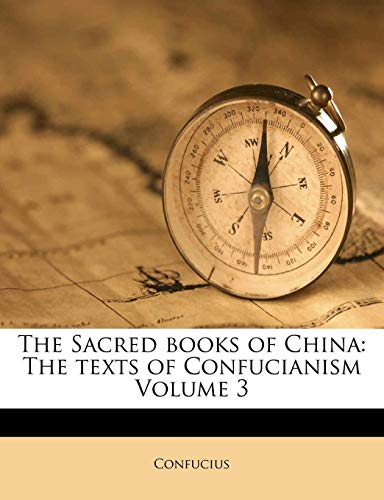 The Sacred books of China: The texts of Confucianism Volume 3 (9781172617944) by Confucius