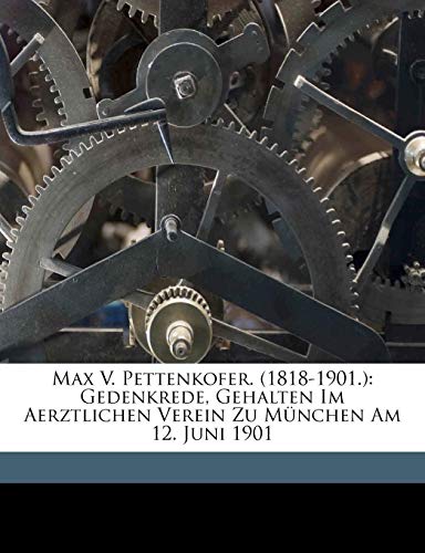 9781172671809: Max V. Pettenkofer. (1818-1901.): Gedenkrede, Gehalten Im Aerztlichen Verein Zu Mnchen Am 12. Juni 1901