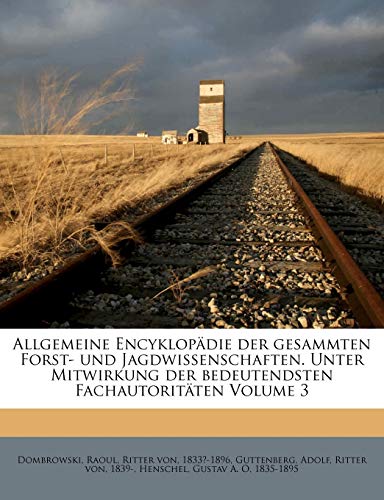 9781172726264: Allgemeine Encyklopadie Der Gesammten Forst- Und Jagdwissenschaften. Unter Mitwirkung Der Bedeutendsten Fachautoritaten Volume 3